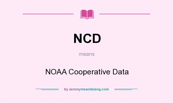 What does NCD mean? It stands for NOAA Cooperative Data