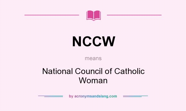 What does NCCW mean? It stands for National Council of Catholic Woman