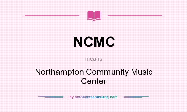 What does NCMC mean? It stands for Northampton Community Music Center