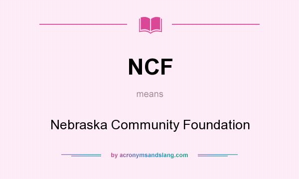 What does NCF mean? It stands for Nebraska Community Foundation