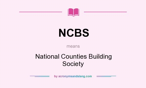 What does NCBS mean? It stands for National Counties Building Society