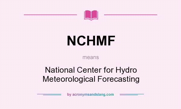 What does NCHMF mean? It stands for National Center for Hydro Meteorological Forecasting