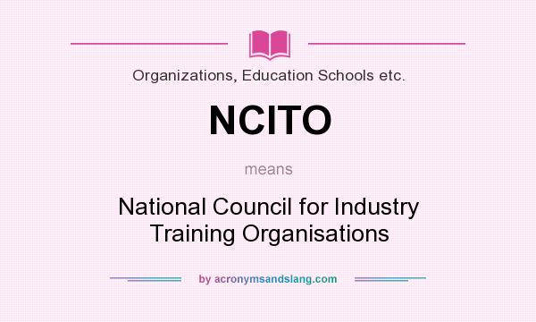 What does NCITO mean? It stands for National Council for Industry Training Organisations