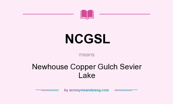 What does NCGSL mean? It stands for Newhouse Copper Gulch Sevier Lake
