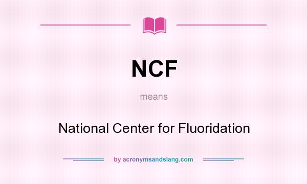 What does NCF mean? It stands for National Center for Fluoridation