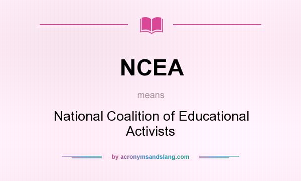 What does NCEA mean? It stands for National Coalition of Educational Activists