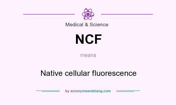What does NCF mean? It stands for Native cellular fluorescence