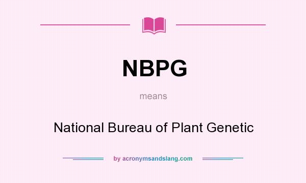 What does NBPG mean? It stands for National Bureau of Plant Genetic