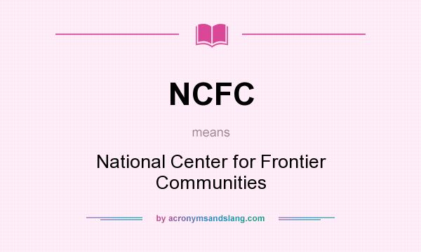 What does NCFC mean? It stands for National Center for Frontier Communities