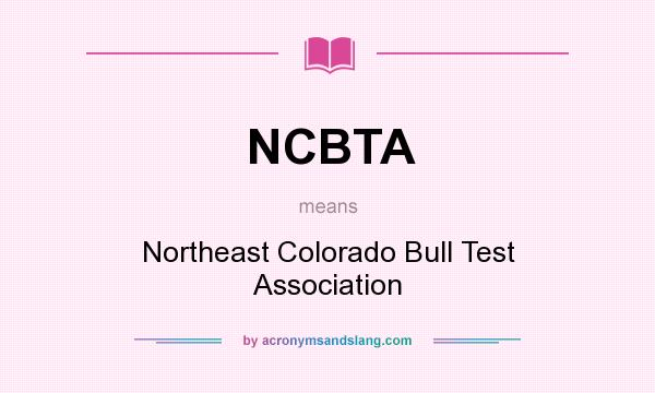 What does NCBTA mean? It stands for Northeast Colorado Bull Test Association