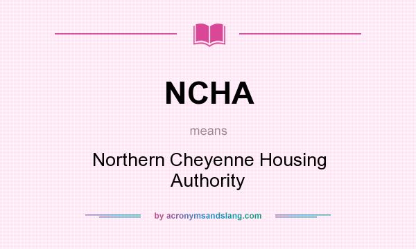 What does NCHA mean? It stands for Northern Cheyenne Housing Authority