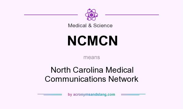 What does NCMCN mean? It stands for North Carolina Medical Communications Network