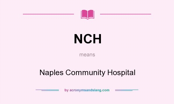What does NCH mean? It stands for Naples Community Hospital