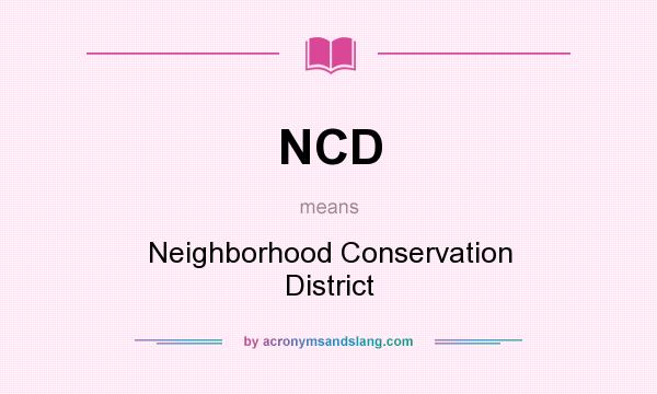 What does NCD mean? It stands for Neighborhood Conservation District