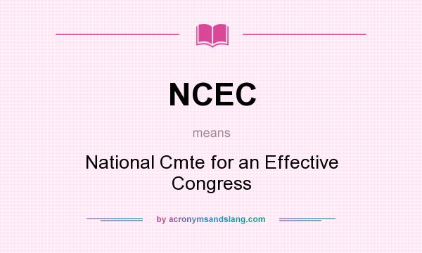 What does NCEC mean? It stands for National Cmte for an Effective Congress