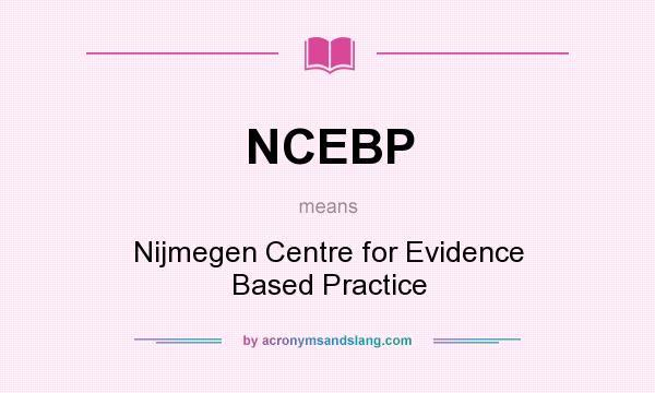 What does NCEBP mean? It stands for Nijmegen Centre for Evidence Based Practice
