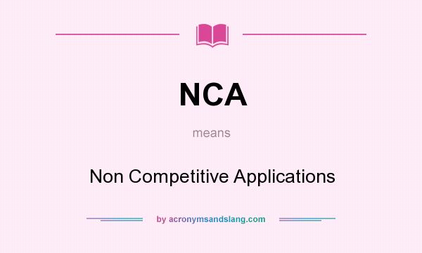 What does NCA mean? It stands for Non Competitive Applications