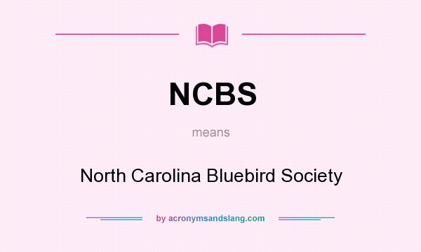 What does NCBS mean? It stands for North Carolina Bluebird Society