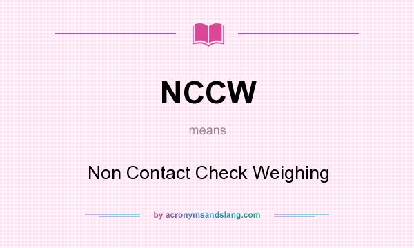 What does NCCW mean? It stands for Non Contact Check Weighing