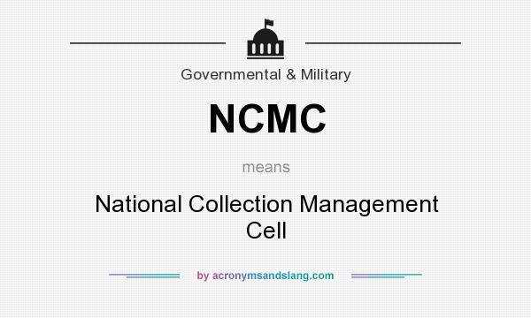 What does NCMC mean? It stands for National Collection Management Cell