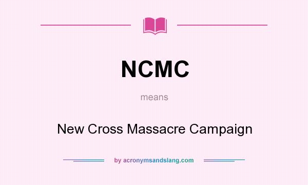 What does NCMC mean? It stands for New Cross Massacre Campaign