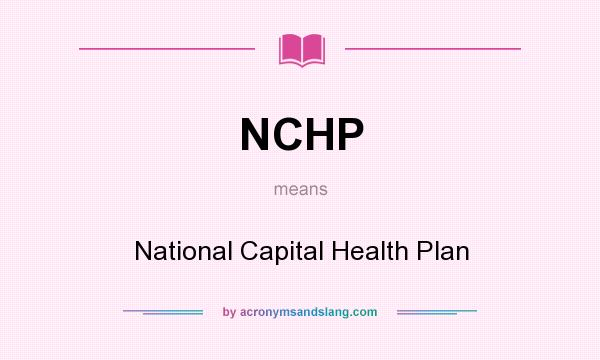 What does NCHP mean? It stands for National Capital Health Plan