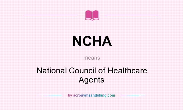 What does NCHA mean? It stands for National Council of Healthcare Agents