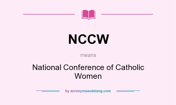What does NCCW mean? It stands for National Conference of Catholic Women