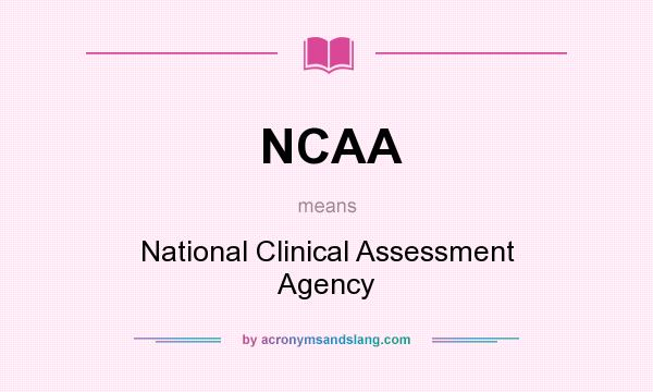 What does NCAA mean? It stands for National Clinical Assessment Agency