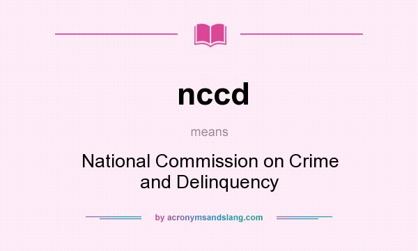 What does nccd mean? It stands for National Commission on Crime and Delinquency