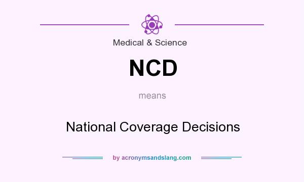 What does NCD mean? It stands for National Coverage Decisions