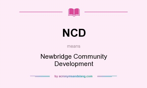 What does NCD mean? It stands for Newbridge Community Development