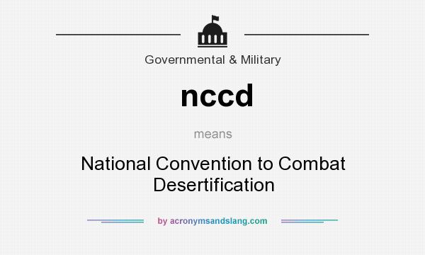 What does nccd mean? It stands for National Convention to Combat Desertification
