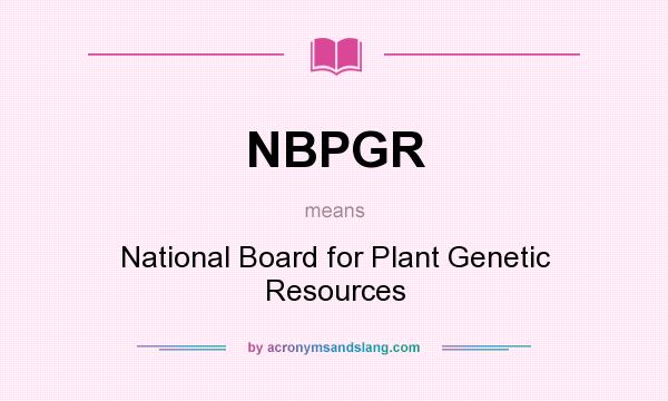 What does NBPGR mean? It stands for National Board for Plant Genetic Resources