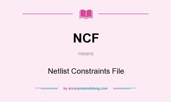 What does NCF mean? It stands for Netlist Constraints File