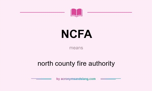 What does NCFA mean? It stands for north county fire authority