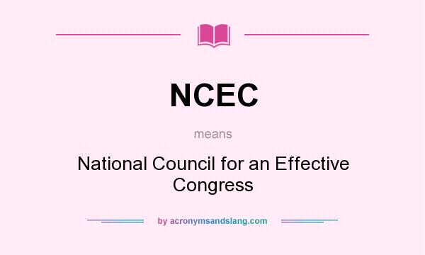 What does NCEC mean? It stands for National Council for an Effective Congress