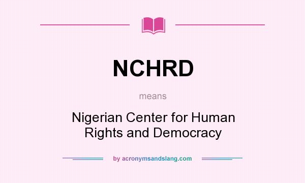 What does NCHRD mean? It stands for Nigerian Center for Human Rights and Democracy