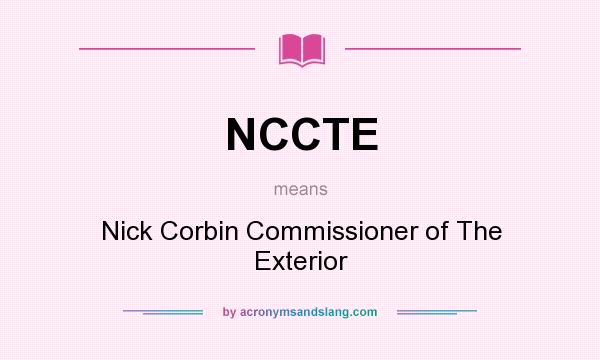 What does NCCTE mean? It stands for Nick Corbin Commissioner of The Exterior