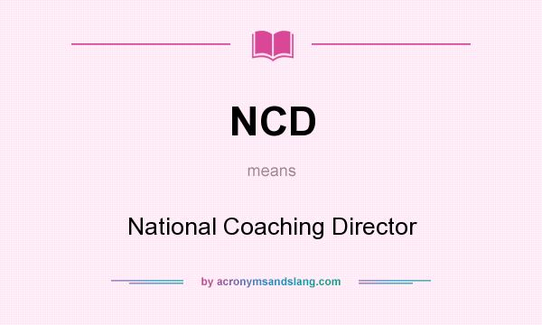What does NCD mean? It stands for National Coaching Director