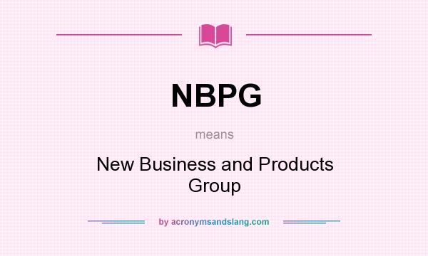 What does NBPG mean? It stands for New Business and Products Group