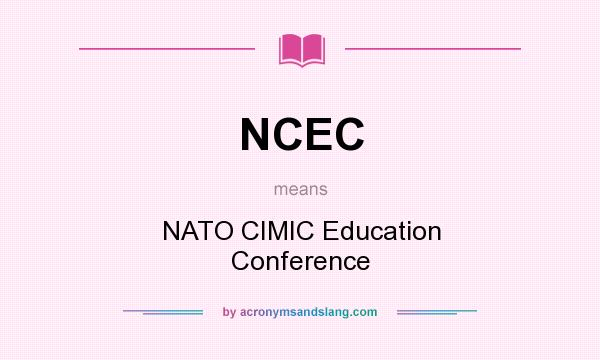 What does NCEC mean? It stands for NATO CIMIC Education Conference