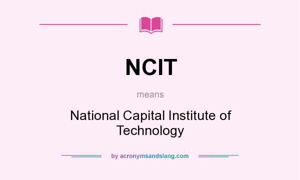 What does NCIT mean? It stands for National Capital Institute of Technology