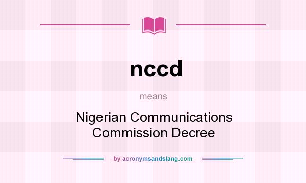 What does nccd mean? It stands for Nigerian Communications Commission Decree