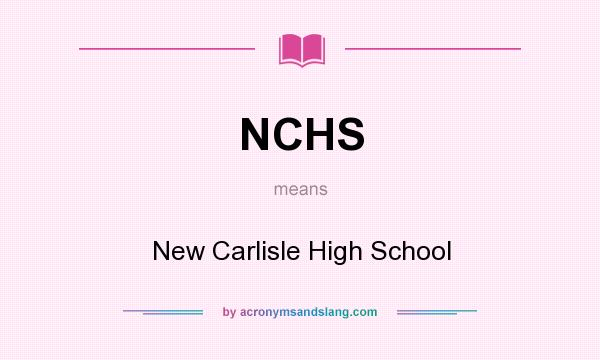 What does NCHS mean? It stands for New Carlisle High School