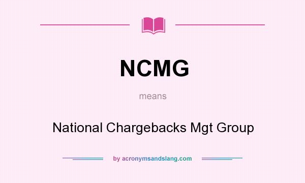 What does NCMG mean? It stands for National Chargebacks Mgt Group