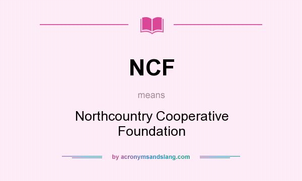 What does NCF mean? It stands for Northcountry Cooperative Foundation