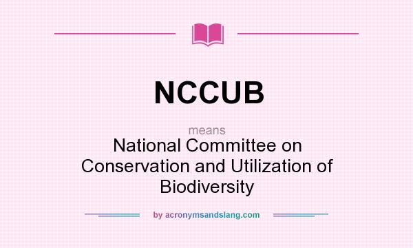 What does NCCUB mean? It stands for National Committee on Conservation and Utilization of Biodiversity