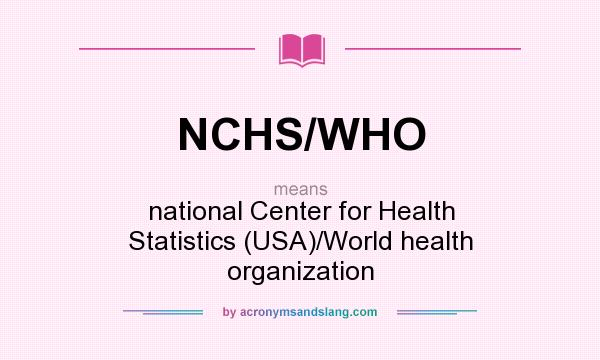 What does NCHS/WHO mean? It stands for national Center for Health Statistics (USA)/World health organization