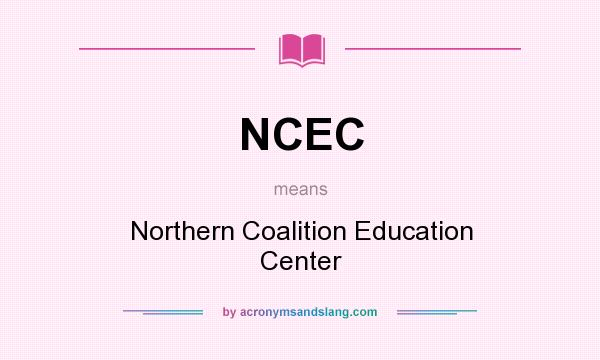 What does NCEC mean? It stands for Northern Coalition Education Center